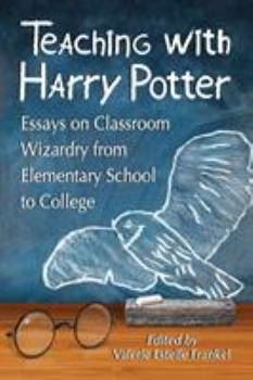 Paperback Teaching with Harry Potter: Essays on Classroom Wizardry from Elementary School to College Book