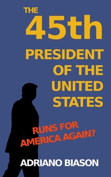 Paperback The 45th president of the United States: Runs for America again? Book