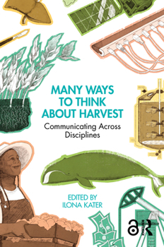 Hardcover Many Ways to Think about Harvest: Communicating Across Disciplines Book