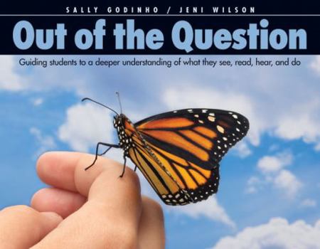 Paperback Out of the Question: Guiding Students to a Deeper Understanding of What They See, Read, Hear, and Do Book