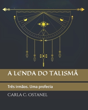 Paperback A lenda do talismã: Três irmãos. Uma profecia [Portuguese] Book