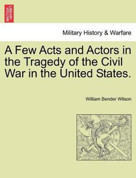 Paperback A Few Acts and Actors in the Tragedy of the Civil War in the United States. Book