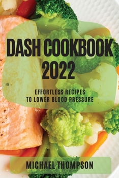 Paperback Dash Cookbook 2022: Effortless Recipes to Lower Blood Pressure Book