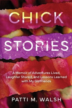 Paperback Chick Stories: A memoir of adventures lived, laughter shared, and lessons learned with my girlfriends Book