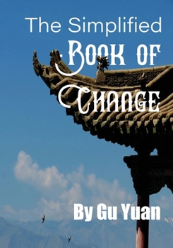 Paperback The Simplified book of Change: A Simplified Guide to the Wisdom of the I Ching Book