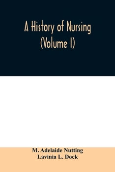 Paperback A history of nursing; the evolution of nursing systems from the earliest times to the foundation of the first English and American training schools fo Book