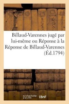 Paperback Billaud-Varennes Jugé Par Lui-Même Ou Réponse À La Réponse de Billaud-Varennes [French] Book