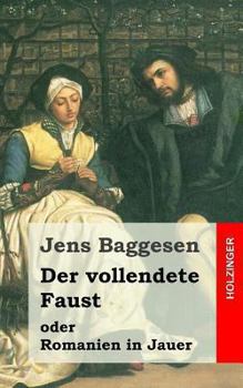 Paperback Der vollendete Faust oder Romanien in Jauer: Ein dramatisches Gedicht in drei Abtheilungen [German] Book