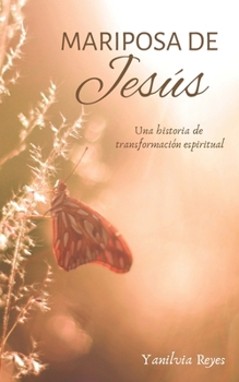 Paperback Mariposa de Jesús: Una historia de transformación espiritual [Spanish] Book