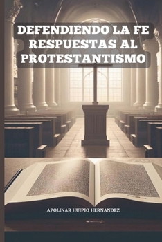 Paperback Defendiendo La Fe: Respuestas al Protestantismo [Spanish] Book
