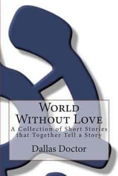 Paperback World Without Love: A Collection of Short Stories that Together Tell a Story Book