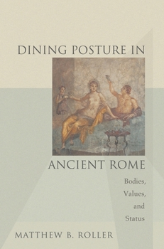 Paperback Dining Posture in Ancient Rome: Bodies, Values, and Status Book