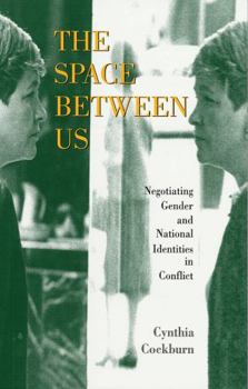 Paperback The Space Between Us: Negotiating Gender and National Identities in Conflict Book