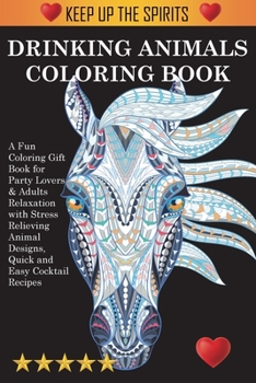 Paperback Drinking Animals Coloring Book: A Fun Coloring Gift Book for Party Lovers & Adults Relaxation with Stress Relieving Animal Designs, Quick and Easy Coc Book