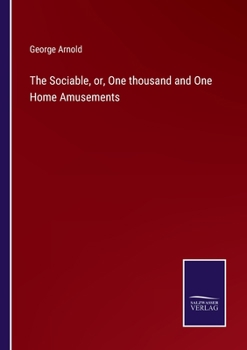 Paperback The Sociable, or, One thousand and One Home Amusements Book