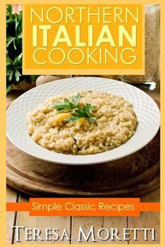 Paperback Northern Italian Cooking: Simple Classic recipes Book