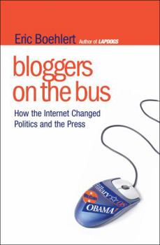 Hardcover Bloggers on the Bus: How the Internet Changed Politics and the Press Book