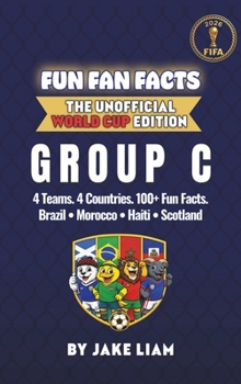 World Cup 2026 Group C Soccer Book for Kids: Fun Facts About Brazil, Morocco, Haiti and Scotland | Fun Fan Facts World Cup Edition (Sports Facts Books ... The Fun Fan Facts Unofficial Team Guide)