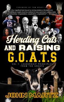 Paperback Herding Cats and Raising G.O.A.T.S: Vol. 1, Leadership Principles From The Greats Book