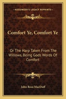 Paperback Comfort Ye, Comfort Ye: Or The Harp Taken From The Willows, Being Gods Words Of Comfort Book