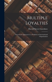 Hardcover Multiple Loyalties: Theoretical Approach to a Problem in International Organization Book