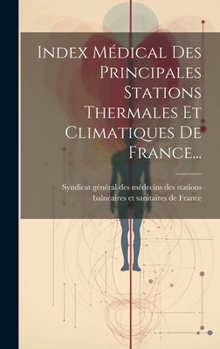 Hardcover Index Médical Des Principales Stations Thermales Et Climatiques De France... [French] Book