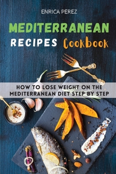 Paperback Mediterranean Recipes Cookbook: How To Lose Weight On The Mediterranean Diet step by step Book
