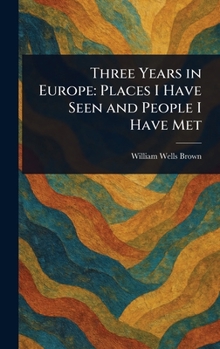 Hardcover Three Years in Europe: Places I Have Seen and People I Have Met Book
