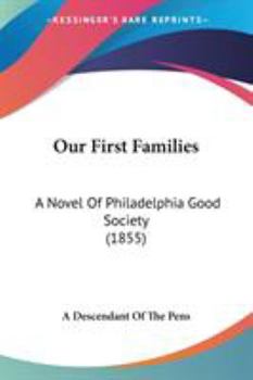 Our First Families: A Novel Of Philadelphia Good Society