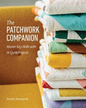 Paperback The Patchwork Companion: Master Key Skills with 14 Quilt Projects Book