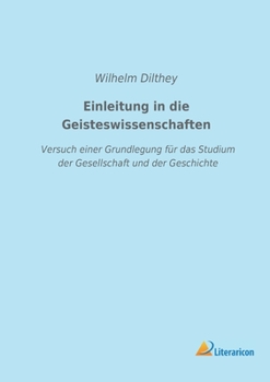 Paperback Einleitung in die Geisteswissenschaften: Versuch einer Grundlegung für das Studium der Gesellschaft und der Geschichte [German] Book