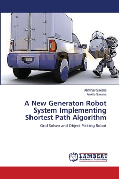 Paperback A New Generaton Robot System Implementing Shortest Path Algorithm Book