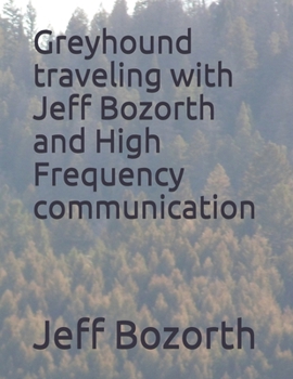 Paperback Greyhound traveling with Jeff Bozorth and High Frequency communication Book