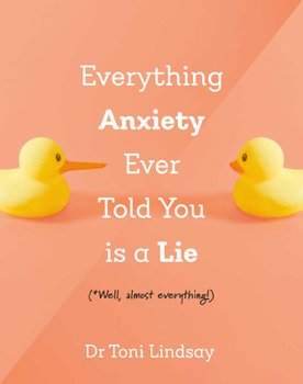Everything Anxiety Ever Told You Is a Lie: *Well, almost everything!
