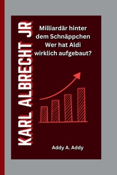 Paperback Karl Albrecht Jr: Milliardär hinter dem Schnäppchen Wer hat Aldi wirklich aufgebaut? [German] Book