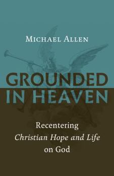 Paperback Grounded in Heaven: Recentering Christian Hope and Life on God Book