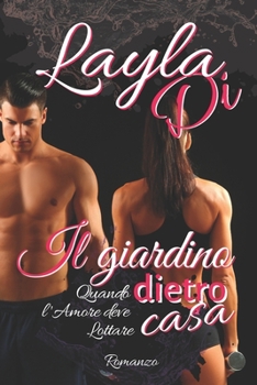 Paperback Il giardino dietro casa: Quando l'amore deve lottare [Italian] Book