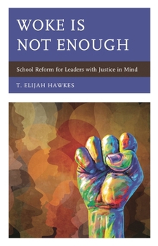 Paperback Woke Is Not Enough: School Reform for Leaders with Justice in Mind Book