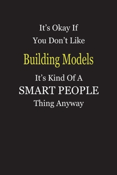 It's Okay If You Don't Like Building Models It's Kind Of A Smart People Thing Anyway: Blank Lined Notebook Journal Gift Idea