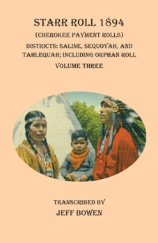 Paperback Starr Roll 1894 (Cherokee Payment Rolls) Volume Three: Districts: Saline, Sequoyah, and Tahlequah; Including Orphan Roll Book