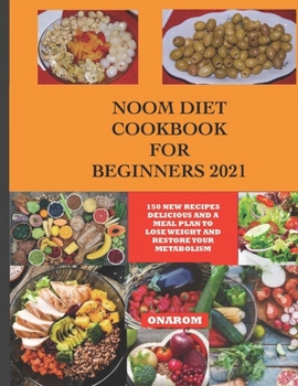 Paperback Noom Diet Cookbook for Beginners 2021: 150 New Recipes Delicious and a Meal Plan to Lose Weight and Restore Your Metabolism Book