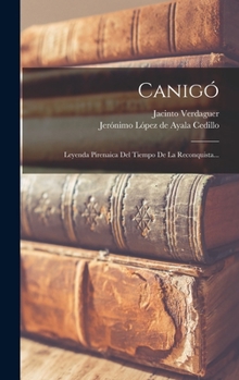 Hardcover Canigó: Leyenda Pirenaica Del Tiempo De La Reconquista... [Spanish] Book
