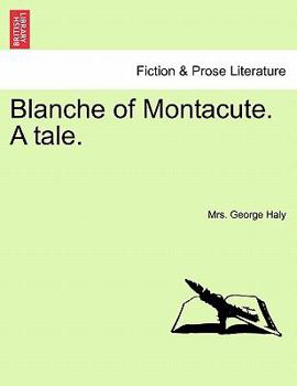 Paperback Blanche of Montacute. a Tale. a Second Edition. Vol. I. Book
