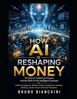 HOW AI IS RESHAPING MONEY: The End of Traditional Finance and the Birth of the Intelligent Economy