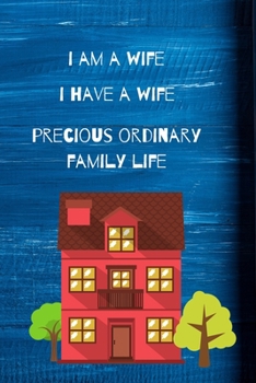 Paperback I Am A Wife. I Have A Wife.: Precious. Ordinary. Family. Life. Book