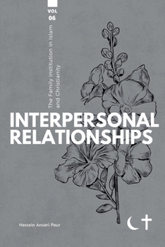 The Family institution in Islam and Christianity- Vol 6: Interpersonal Relationships
