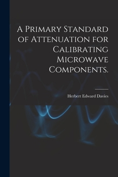 Paperback A Primary Standard of Attenuation for Calibrating Microwave Components. Book