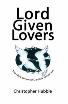 Paperback Lord Given Lovers: The Holy Union of David & Jonathan Book