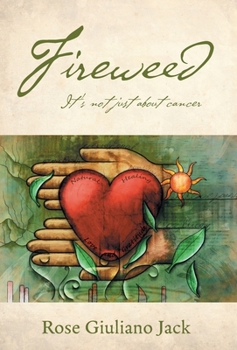 Hardcover Fireweed: It's Not Just About Cancer Book