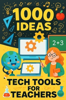 Paperback 1000 Ideas: Tech Tools for Teachers: The Ultimate Guide to Digital Tools That Make Teaching Easier. Book